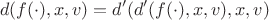 $$
d(f(\cdot),x,v) = d'(d'(f(\cdot),x,v),x,v)
$$