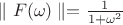 $\parallel F(\omega)   \parallel  =\frac{1}{1+\omega^2}$