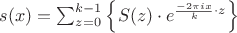 $s(x) = \sum_{z=0}^{k-1} \Big\{ S(z) \cdot e^{\frac{-2 \pi i x}{k} \cdot z} \Big\} $ $s(x) = \sum_{z=0}^{k-1} \Big\{ S(z) \cdot e^{\frac{-2 \pi i x}{k} \cdot z} \Big\} $