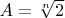 $A=\sqrt[n]{2}$