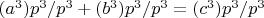 $(a^3){p^3/p^3}+(b^3){p^3/p^3}=(c^3){p^3/p^3}$