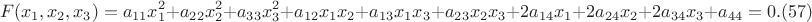 $$F(x_1,x_2,x_3)=a_{11}x_1^2+a_{22}x_2^2+a_{33}x_3^2+a_{12}x_1x_2+a_{13}x_1x_3+a_{23}x_2x_3+2a_{14}x_1+2a_{24}x_2+2a_{34}x_3+a_{44}=0.(57)$$