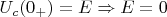 $U_c(0_+)=E \Rightarrow E=0$