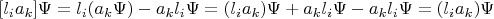 $[l_ia_k]\Psi=l_i(a_k\Psi)-a_kl_i\Psi=(l_ia_k)\Psi+a_kl_i\Psi-a_kl_i\Psi=(l_ia_k)\Psi$