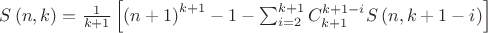 $S\left ( n,k \right )=\frac{1}{k+1}\left [\left ( n+1 \right )^{k+1}-1-\sum_{i=2}^{k+1}C_{k+1}^{k+1-i} S\left ( n,k+1-i \right )\right ]$