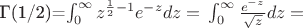 Г(1/2)=$ \int_{0}^{\infty} z^{\frac12 -1}e^{-z}dz=
{ }\int_{0}^{\infty} {\frac {e^{-z}}{\sqrt z}}dz=$