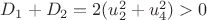 $D_{1}+D_{2}=2(u_{2}^2+u_{4}^2)>0$