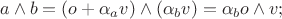 $$a\wedge b = (o + \alpha_a v)\wedge(\alpha_b v) = \alpha_b o\wedge v;$$
