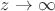 $z \rightarrow \infty$