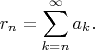 $$r_n=\sum_{k=n}^{\infty}a_k.$$