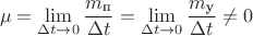 $$\mu=\lim\limits_{\Delta t\to0}\dfrac{m_{\text{п}}}{\Delta t}=\lim\limits_{\Delta t\to0}\dfrac{m_{\text{у}}}{\Delta t}\neq0$$