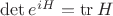 $\det e^{iH} = \operatorname{tr} H$