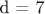 d = 7