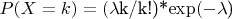 $P(X=k) = ($\lambda$k/k!)*$\exp (-$\lambda$)$