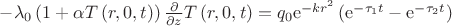 $-\lambda_{{0}} \left( 1+\alpha T \left( r,0,t \right)  \right) {\frac 
{\partial }{\partial z}}T \left( r,0,t \right) =q_{{0}}{{\rm e}^{-k{r}
^{2}}} \left( {{\rm e}^{-\tau_{{1}}t}}-{{\rm e}^{-\tau_{{2}}t}}
 \right)
$