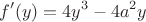$$f'(y)=4 y^3 - 4 a^2 y$$