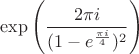 $\exp\left(\dfrac{2\pi i}{(1-e^{\frac{\pi i}4})^2}\right)$