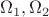 $\Omega_1, \Omega_2$