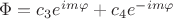 $\Phi=c_3 e^{im\varphi}+c_4 e^{-im\varphi}$