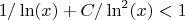 $1/\ln(x)+C/\ln^2(x)<1$