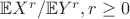 $\mathbb{E}X^r/ \mathbb{E}Y^r, r \geq 0$