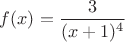 $f(x)=\dfrac3{(x+1)^4}$