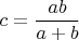 $c=\dfrac{ab}{a+b}$