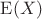 $\mathrm E(X)$