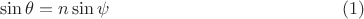 $$\sin\theta=n\sin\psi \eqno{(1)}$$