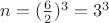 $n=( \frac {6}{2})^3=3^3$