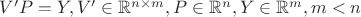 $V'P=Y, V'\in\mathbb{R}^{n\times m}, P\in\mathbb{R}^n, Y\in\mathbb{R}^m,m<n$