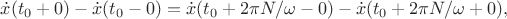 $\dot{x}(t_0+0)-\dot{x}(t_0-0)=\dot{x}(t_0+2\pi N/\omega-0)-\dot{x}(t_0+2\pi N/\omega+0),$
