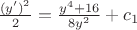 $\frac {(y')^2} {2}= \frac {y^4+16} {8y^2} + c_1$