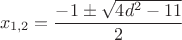 $$x_{1,2} = \frac{-1 \pm \sqrt{4d^2-11}}{2}$$