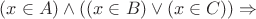 $(x\in A)\wedge ((x\in B)\vee (x\in C))\Rightarrow $