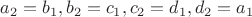 $a_2=b_1, b_2=c_1, c_2=d_1, d_2=a_1$