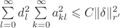 $\sum \limits_{l=0}^{\infty} d^2_l\sum \limits_{k=0}^{\infty}a^2_{kl} \leqslant C \|\delta\|^2_{r'} $ $\sum \limits_{l=0}^{\infty} d^2_l\sum \limits_{k=0}^{\infty}a^2_{kl} \leqslant C \|\delta\|^2_{r'} $