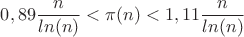 $$ 0,89 \frac{n}{ln(n)} < \pi(n) < 1,11 \frac{n}{ln(n)}$$