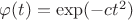 $\varphi(t)=\exp(-ct^2)$