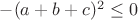 $-(a+b+c)^2\le0$