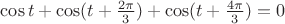 $\cos t+\cos (t+\frac{2\pi}{3})+\cos (t+\frac{4\pi}{3})=0$