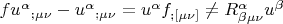 $\[f{u^\alpha }_{;\mu \nu } - {u^\alpha }_{;\mu \nu } = {u^\alpha }{f_{;[\mu \nu ]}} \ne R_{\beta \mu \nu }^\alpha {u^\beta }\]$
