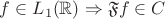 $f\in L_1(\mathbb R)\Rightarrow \mathfrak F f\in C $