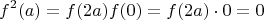 $$f^2(a)=f(2a)f(0)=f(2a)\cdot 0=0$$