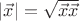 $|\vec{x}|=\sqrt{\vec{x}\vec{x}}$