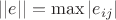 $||e|| = \max |e_{ij}|$ $||e|| = \max |e_{ij}|$