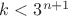 $k<3^{n+1}$
