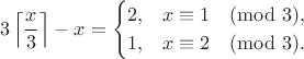 $$3\left\lceil\frac x3\right\rceil-x=\begin{cases}
                                                                       2,&x\equiv1\pmod3,\\
                                                                       1,&x\equiv2\pmod3.
                                                   \end{cases}$$