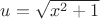 $u=\sqrt{x^2+1}$