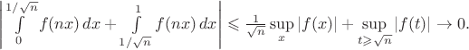 $\left|\int\limits_0^{1/\sqrt{n}}f(nx)\,dx+\int\limits_{1/\sqrt{n}}^1f(nx)\,dx\right|\leqslant\frac1{\sqrt{n}}\sup\limits_x|f(x)|+\sup\limits_{t\geqslant\sqrt{n}}|f(t)|\to0.$